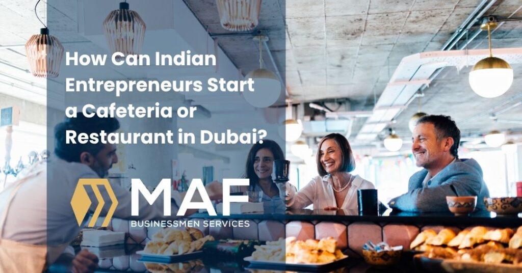 How Can Indian Entrepreneurs Start a Cafeteria or Restaurant in Dubai?