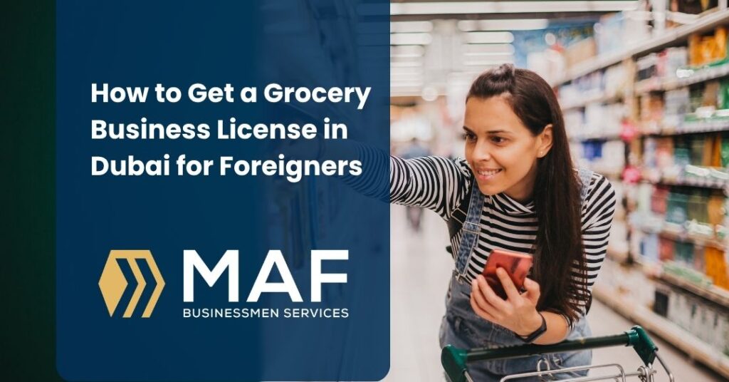 How to Get a Grocery Business License in Dubai for Foreigners